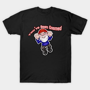 You've Been Gnomed T-Shirt